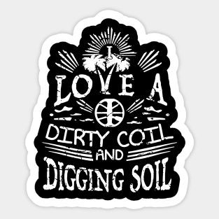 I love a dirty coil and digging soil - Metal Detecting Sticker